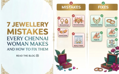 7 Jewellery Mistakes Every Chennai Woman Makes and How to Fix Them